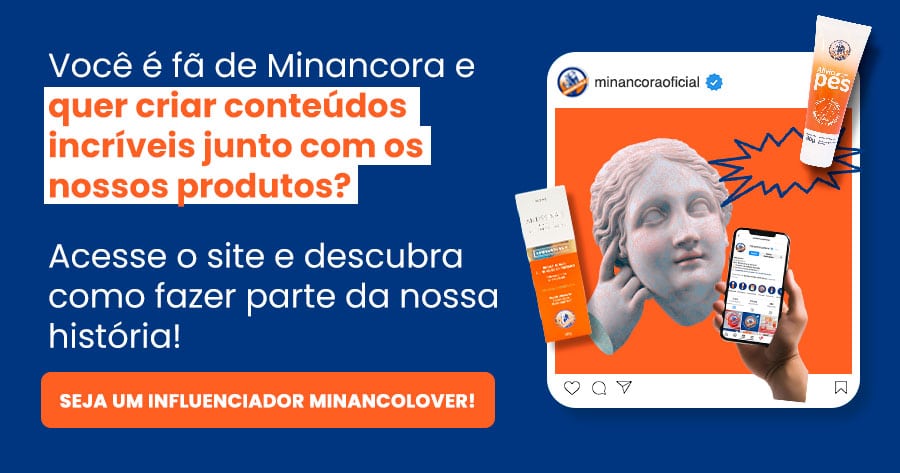 Banner: Você é fã de Minancora e quer criar conteúdos incríveis junto com os nossos produtos? Acesse o site e descubra como fazer parte da nossa história! Seja um influenciador minancolover