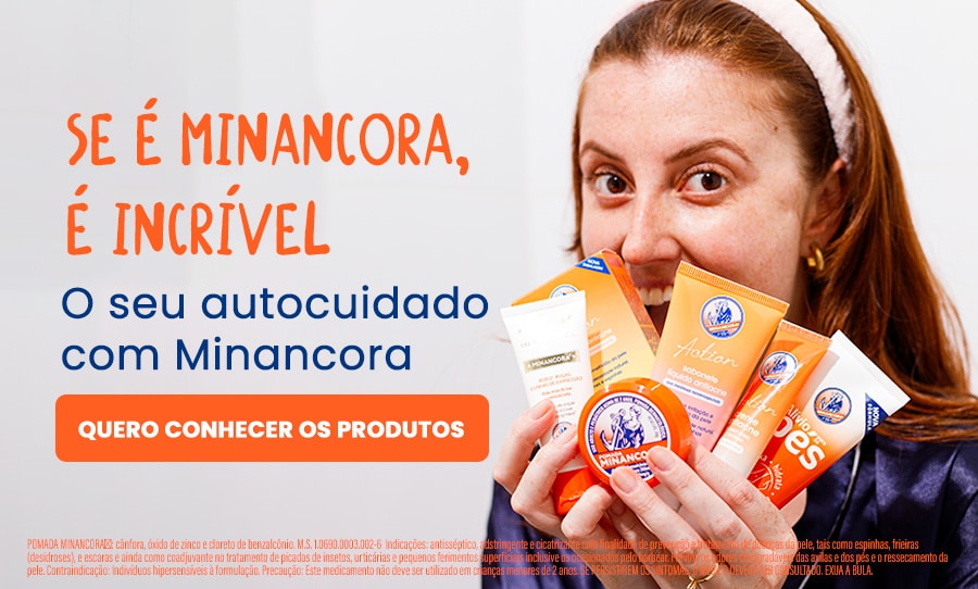 Se é Minancora, é incrível O seu autocuidado com Minancora Quero conhecer os produtosALT: mulher ruiva sorri e segura todos os produtos Minancora: Pomada Minancora, Gel Creme Antissinais Minancora, Sabonete em Barra Minancora, Sabonete Líquido Antiacne Minancora, Creme Antiacne Minancora e Alívio para os Pés Minancora