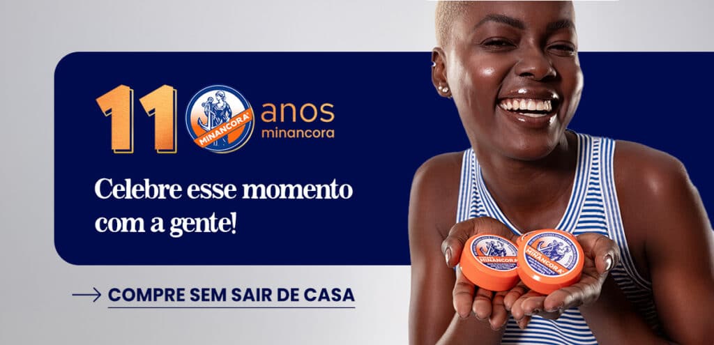 110 anos Minancora
Celebre esse momento com a gente!
Compre sem sair de casa